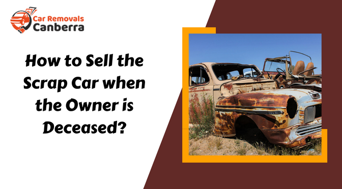 How to Sell the Scrap Car when the Owner is Deceased?